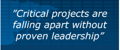 "Critical project are falling apart without proven leadership"