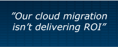 "Our cloud migration isn't delivering ROI"