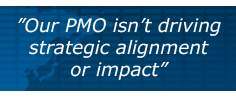 "Our PMO isn't driving strategic alignment or impact"