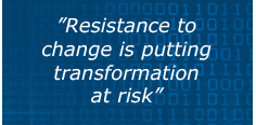 "Resistance to change is putting transformation at risk"