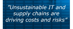 "Unsustainable IT and supply chains are driving costs and risks"